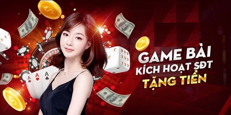 Game Bài Kích Hoạt SĐT Tặng Tiền Làm Giàu Cực Dễ Cho Bet Thủ